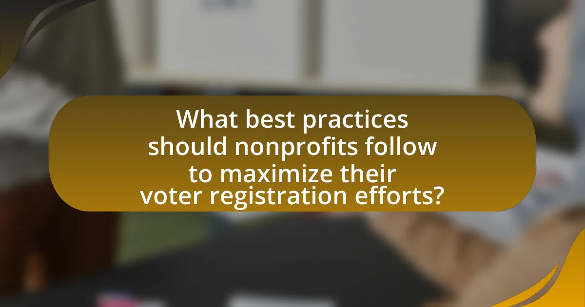 What best practices should nonprofits follow to maximize their voter registration efforts?